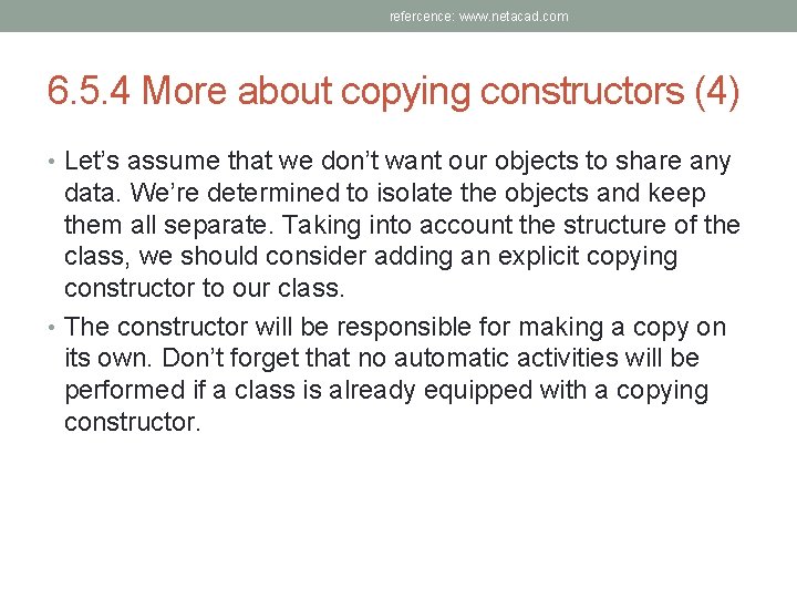 refercence: www. netacad. com 6. 5. 4 More about copying constructors (4) • Let’s