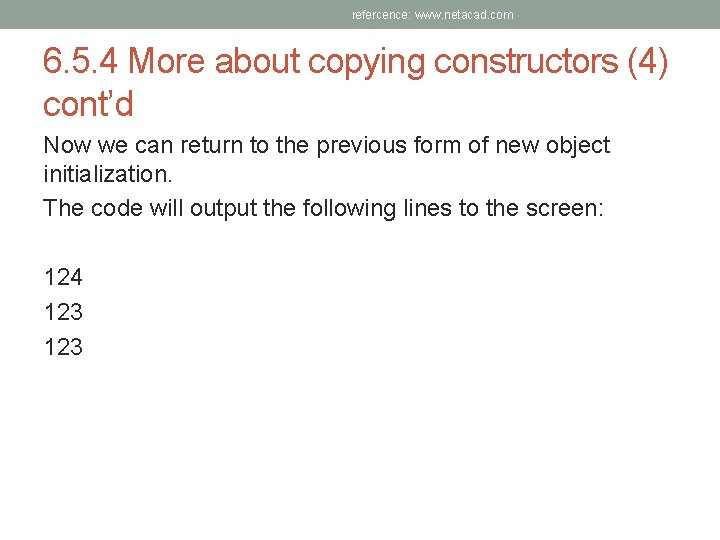 refercence: www. netacad. com 6. 5. 4 More about copying constructors (4) cont’d Now