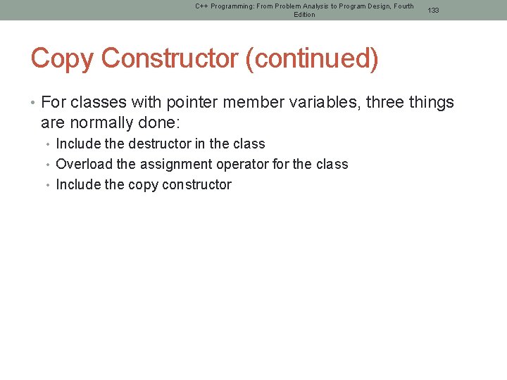 C++ Programming: From Problem Analysis to Program Design, Fourth Edition 133 Copy Constructor (continued)