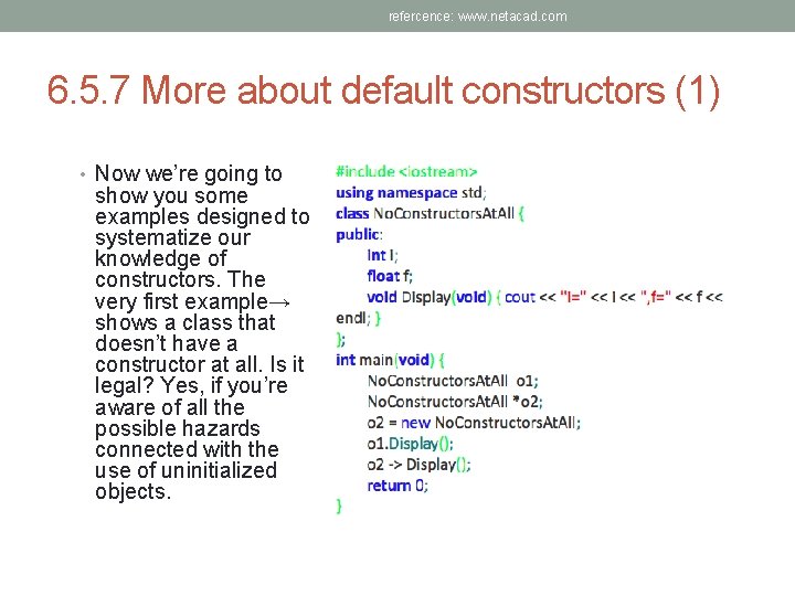 refercence: www. netacad. com 6. 5. 7 More about default constructors (1) • Now