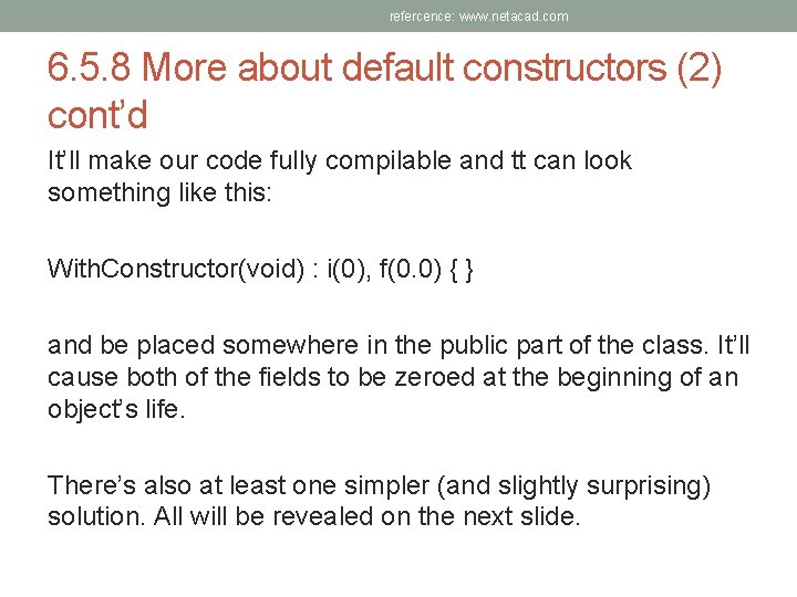 refercence: www. netacad. com 6. 5. 8 More about default constructors (2) cont’d It’ll