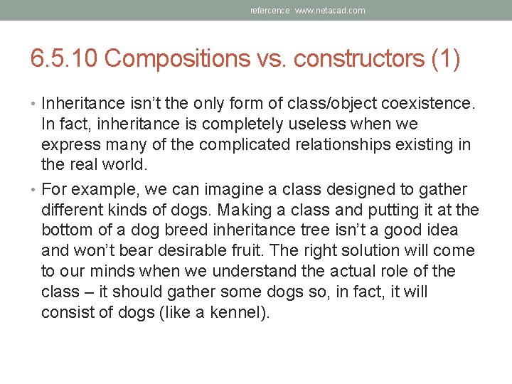 refercence: www. netacad. com 6. 5. 10 Compositions vs. constructors (1) • Inheritance isn’t