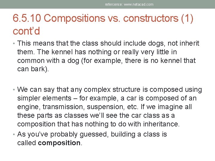 refercence: www. netacad. com 6. 5. 10 Compositions vs. constructors (1) cont’d • This