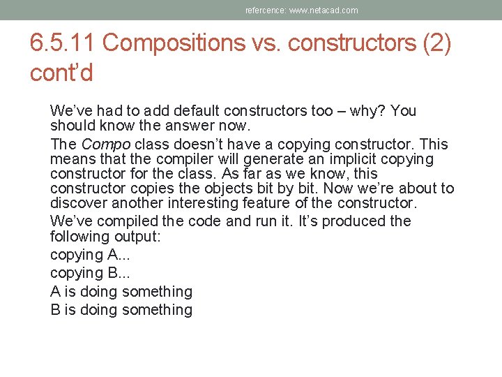 refercence: www. netacad. com 6. 5. 11 Compositions vs. constructors (2) cont’d We’ve had