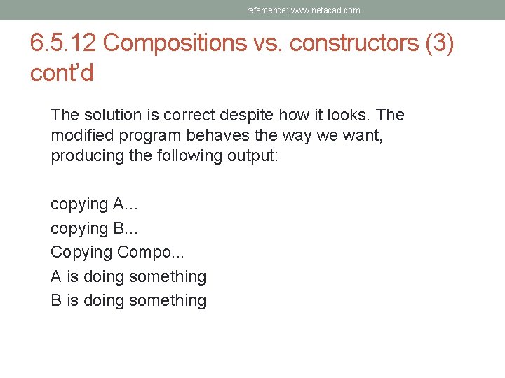 refercence: www. netacad. com 6. 5. 12 Compositions vs. constructors (3) cont’d The solution