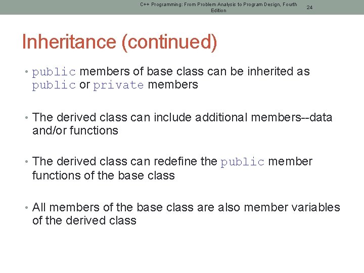 C++ Programming: From Problem Analysis to Program Design, Fourth Edition 24 Inheritance (continued) •