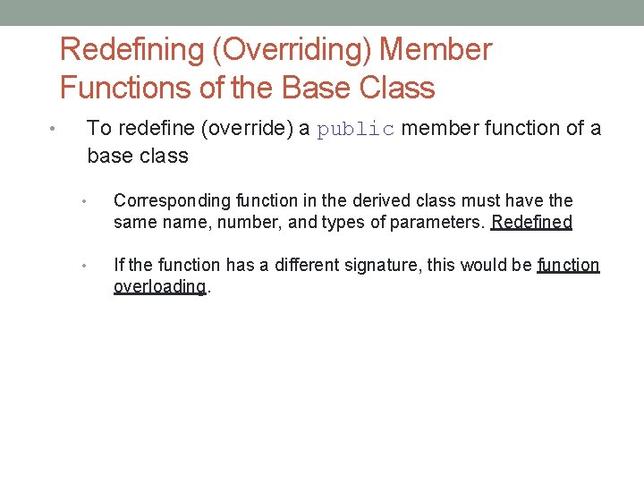 Redefining (Overriding) Member Functions of the Base Class • To redefine (override) a public