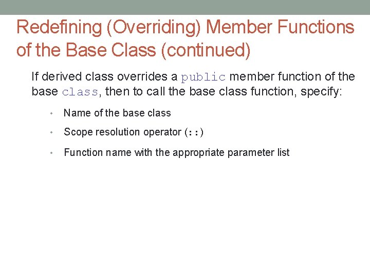 Redefining (Overriding) Member Functions of the Base Class (continued) If derived class overrides a