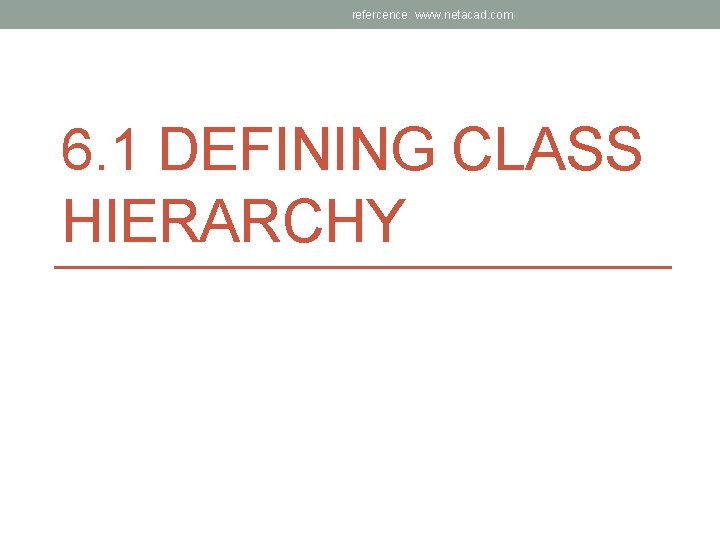 refercence: www. netacad. com 6. 1 DEFINING CLASS HIERARCHY 