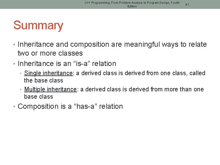 C++ Programming: From Problem Analysis to Program Design, Fourth Edition 41 Summary • Inheritance