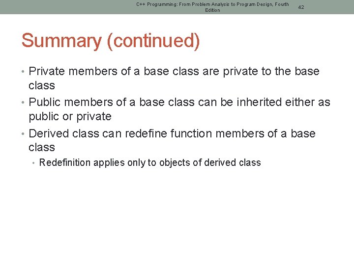 C++ Programming: From Problem Analysis to Program Design, Fourth Edition 42 Summary (continued) •