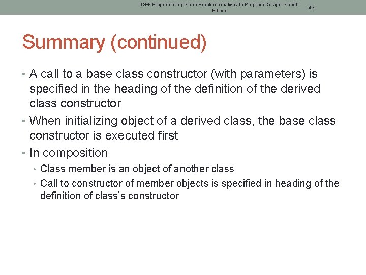 C++ Programming: From Problem Analysis to Program Design, Fourth Edition 43 Summary (continued) •