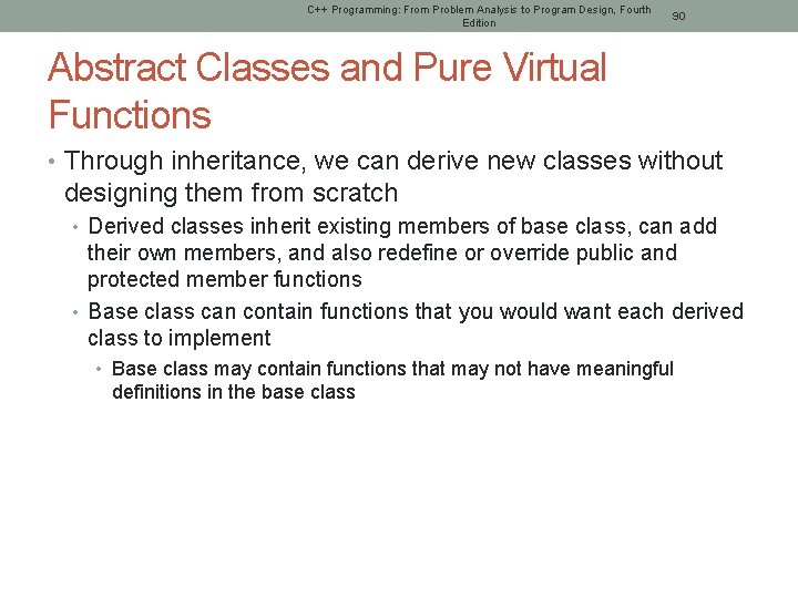 C++ Programming: From Problem Analysis to Program Design, Fourth Edition 90 Abstract Classes and