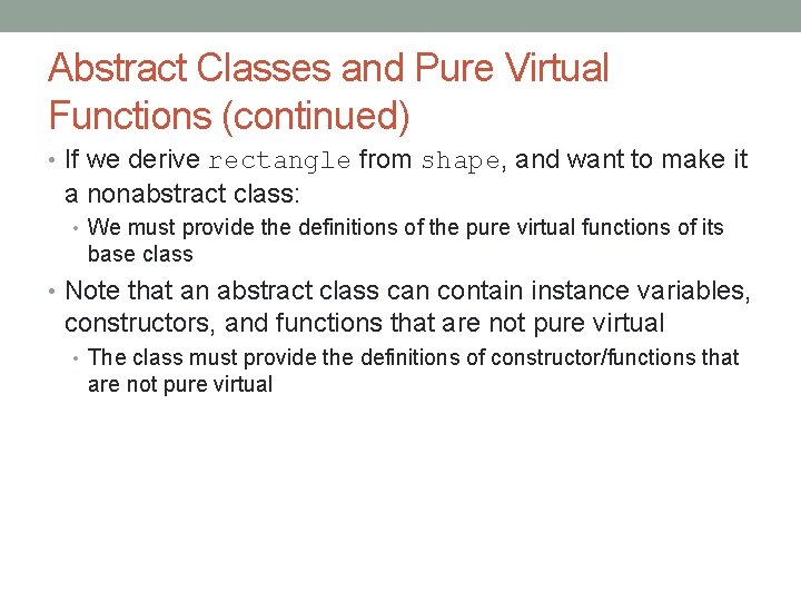 Abstract Classes and Pure Virtual Functions (continued) • If we derive rectangle from shape,