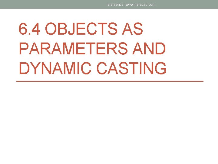 refercence: www. netacad. com 6. 4 OBJECTS AS PARAMETERS AND DYNAMIC CASTING 