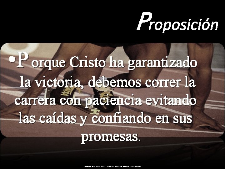 Proposición • P orque Cristo ha garantizado la victoria, debemos correr la carrera con