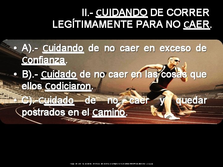 II. - CUIDANDO DE CORRER LEGÍTIMAMENTE PARA NO CAER. • A). - Cuidando de