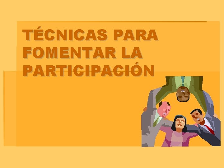 TÉCNICAS PARA FOMENTAR LA PARTICIPACIÓN 