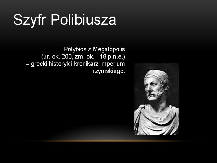 Szyfr Polibiusza Polybios z Megalopolis (ur. ok. 200, zm. ok. 118 p. n. e.