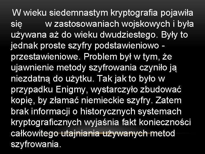 W wieku siedemnastym kryptografia pojawiła się w zastosowaniach wojskowych i była używana aż do