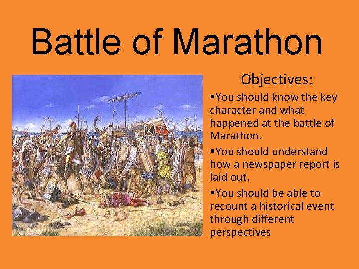 Battle of Marathon Objectives: §You should know the key character and what happened at