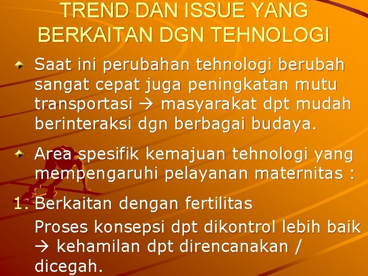 TREND DAN ISSUE YANG BERKAITAN DGN TEHNOLOGI Saat ini perubahan tehnologi berubah sangat cepat