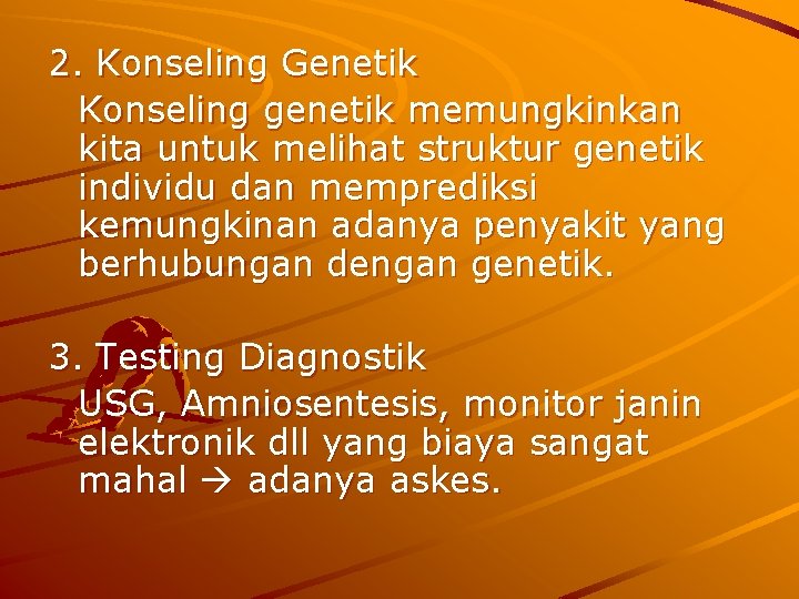 2. Konseling Genetik Konseling genetik memungkinkan kita untuk melihat struktur genetik individu dan memprediksi