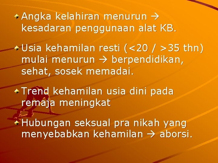 Angka kelahiran menurun kesadaran penggunaan alat KB. Usia kehamilan resti (<20 / >35 thn)