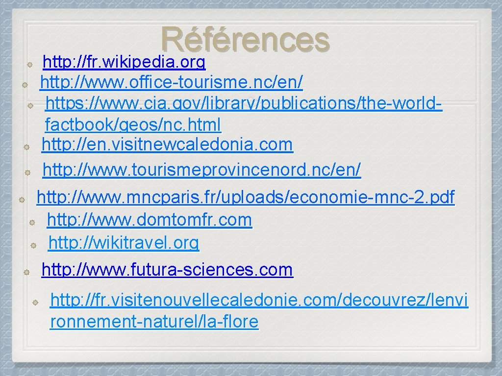 Références http: //fr. wikipedia. org http: //www. office-tourisme. nc/en/ https: //www. cia. gov/library/publications/the-worldfactbook/geos/nc. html