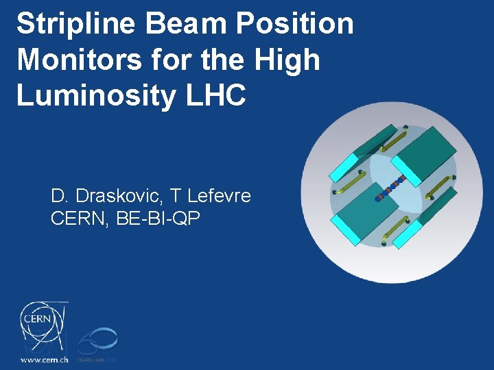 Stripline Beam Position Monitors for the High Luminosity LHC D. Draskovic, T Lefevre CERN,