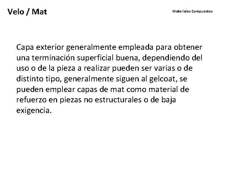 Velo / Materiales Compuestos Capa exterior generalmente empleada para obtener una terminación superficial buena,