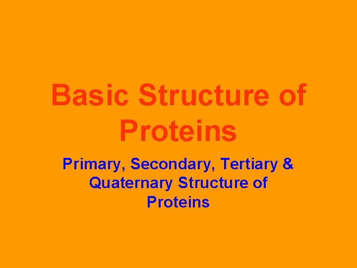 Basic Structure of Proteins Primary, Secondary, Tertiary & Quaternary Structure of Proteins 