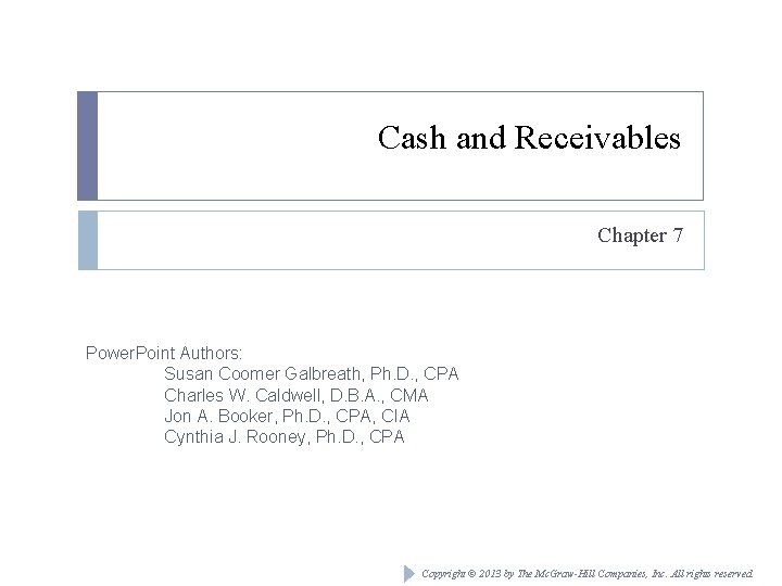 Cash and Receivables Chapter 7 Power. Point Authors: Susan Coomer Galbreath, Ph. D. ,