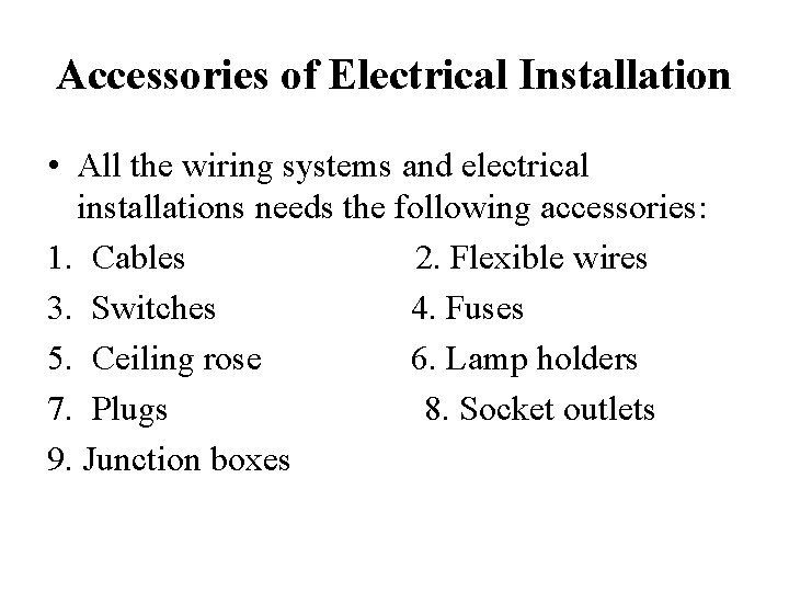 Accessories of Electrical Installation • All the wiring systems and electrical installations needs the