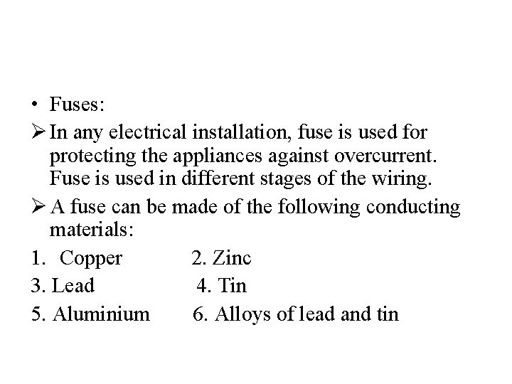  • Fuses: Ø In any electrical installation, fuse is used for protecting the