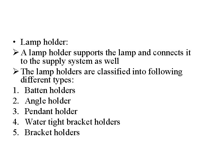  • Lamp holder: Ø A lamp holder supports the lamp and connects it