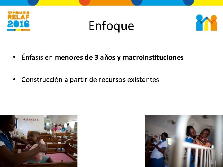 Enfoque • Énfasis en menores de 3 años y macroinstituciones • Construcción a partir