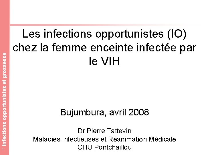 Infections opportunistes et grossesse 1 Les infections opportunistes (IO) chez la femme enceinte infectée