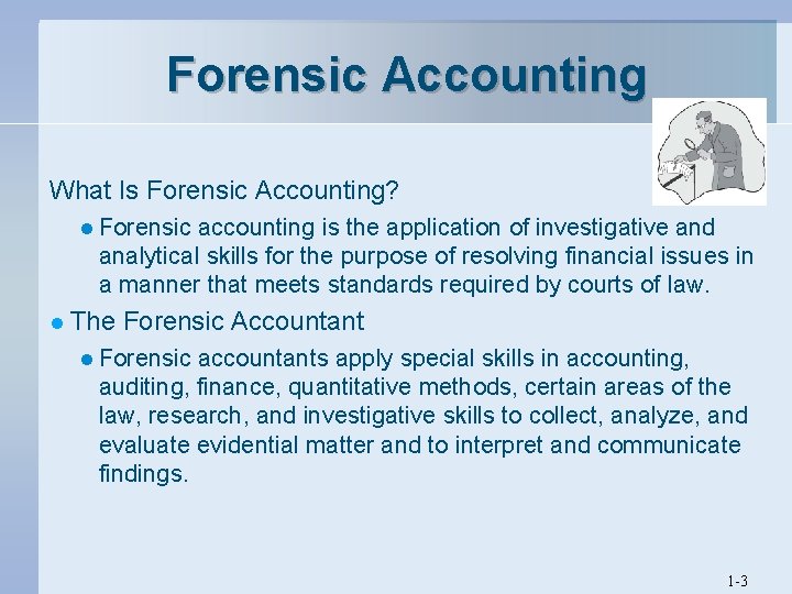 Forensic Accounting What Is Forensic Accounting? l Forensic accounting is the application of investigative