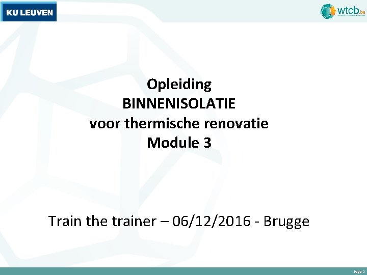 Opleiding BINNENISOLATIE voor thermische renovatie Module 3 Train the trainer – 06/12/2016 - Brugge