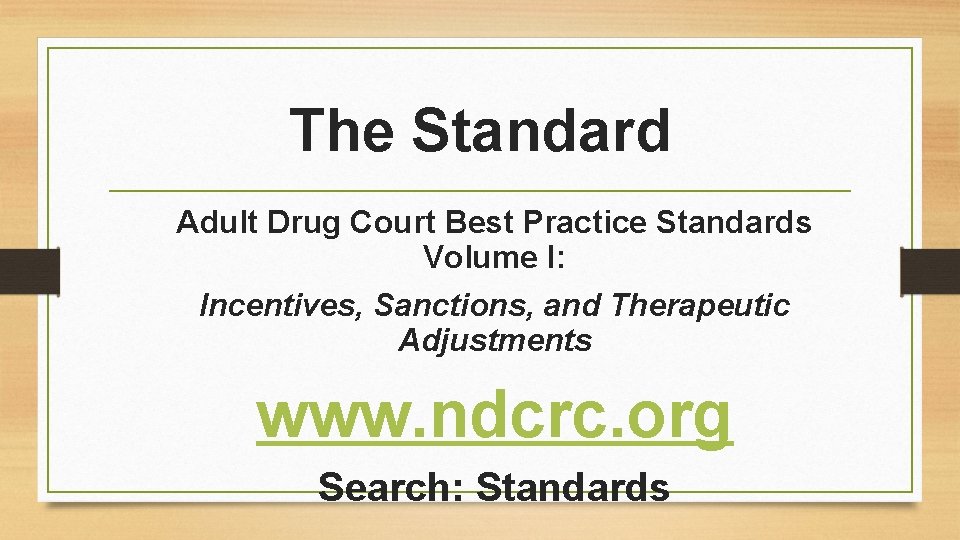 The Standard Adult Drug Court Best Practice Standards Volume I: Incentives, Sanctions, and Therapeutic