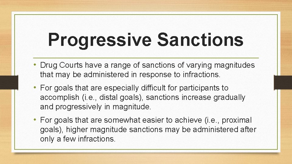 Progressive Sanctions • Drug Courts have a range of sanctions of varying magnitudes that