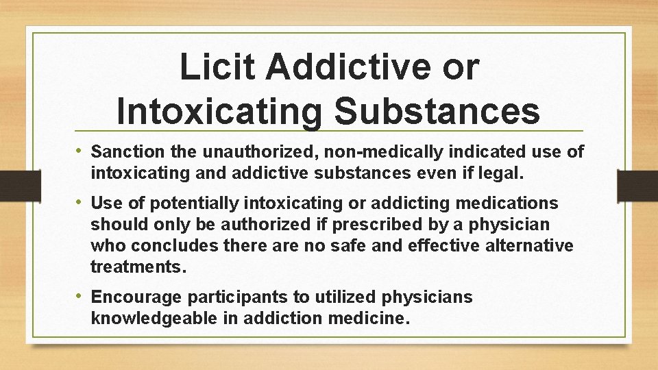 Licit Addictive or Intoxicating Substances • Sanction the unauthorized, non-medically indicated use of intoxicating