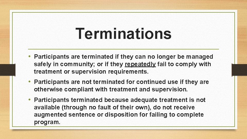 Terminations • Participants are terminated if they can no longer be managed safely in