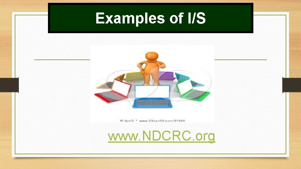 Examples of I/S www. NDCRC. org 