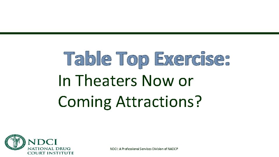 Table Top Exercise: In Theaters Now or Coming Attractions? NDCI: A Professional Services Division