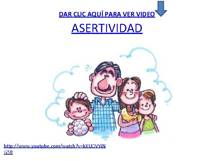DAR CLIC AQUÍ PARA VER VIDEO ASERTIVIDAD http: //www. youtube. com/watch? v=k. XUOVYi. N