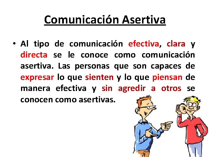 Comunicación Asertiva • Al tipo de comunicación efectiva, clara y directa se le conoce