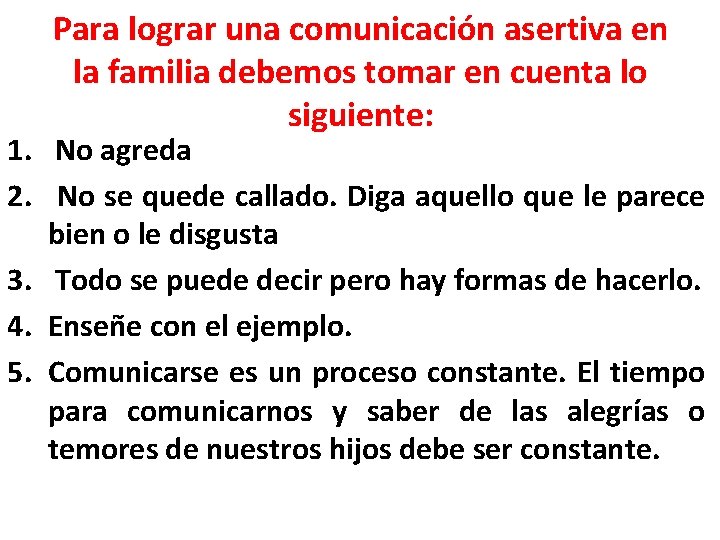 Para lograr una comunicación asertiva en la familia debemos tomar en cuenta lo siguiente: