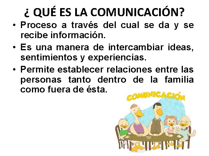 ¿ QUÉ ES LA COMUNICACIÓN? • Proceso a través del cual se da y